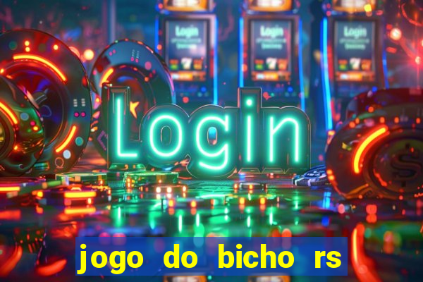 jogo do bicho rs resultado certo de hoje 14h 18h rs consulta